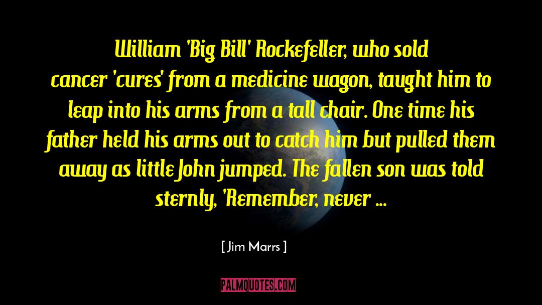 Jim Marrs Quotes: William 'Big Bill' Rockefeller, who