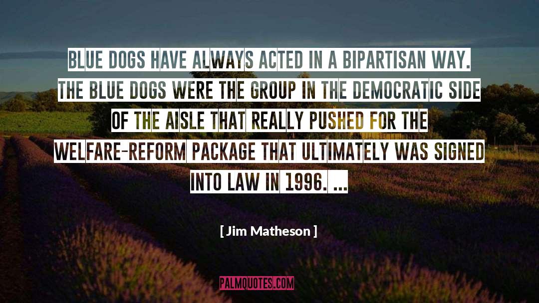 Jim Matheson Quotes: Blue Dogs have always acted