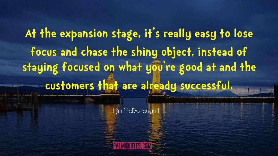 Jim McDonough Quotes: At the expansion stage, it's