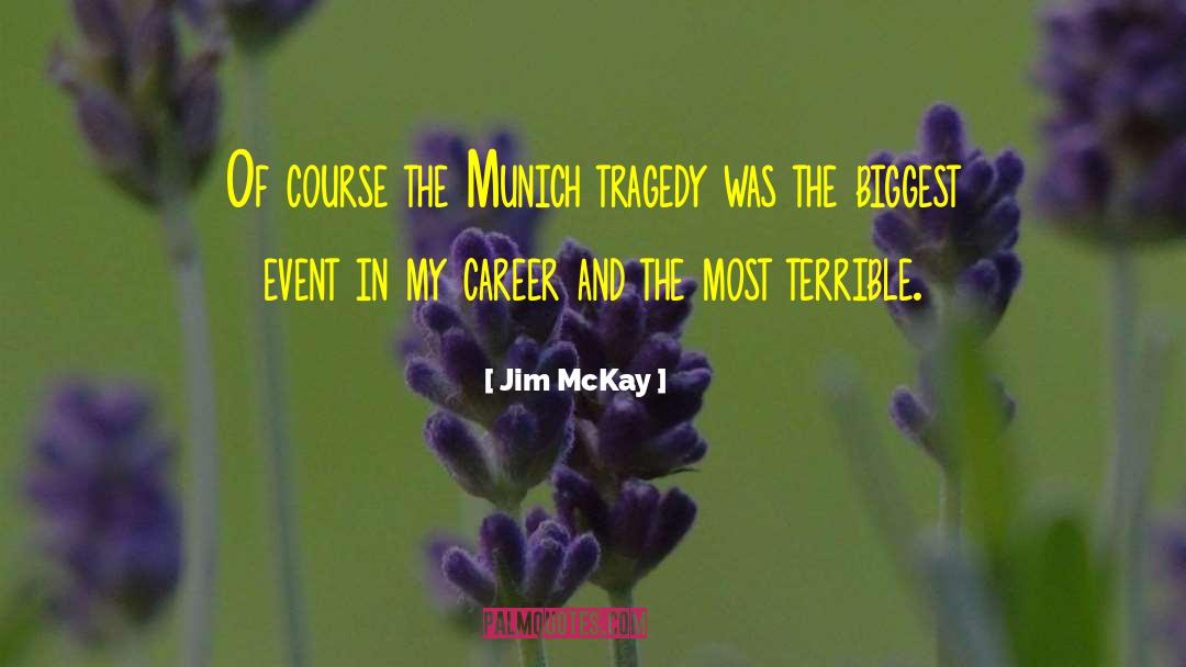 Jim McKay Quotes: Of course the Munich tragedy