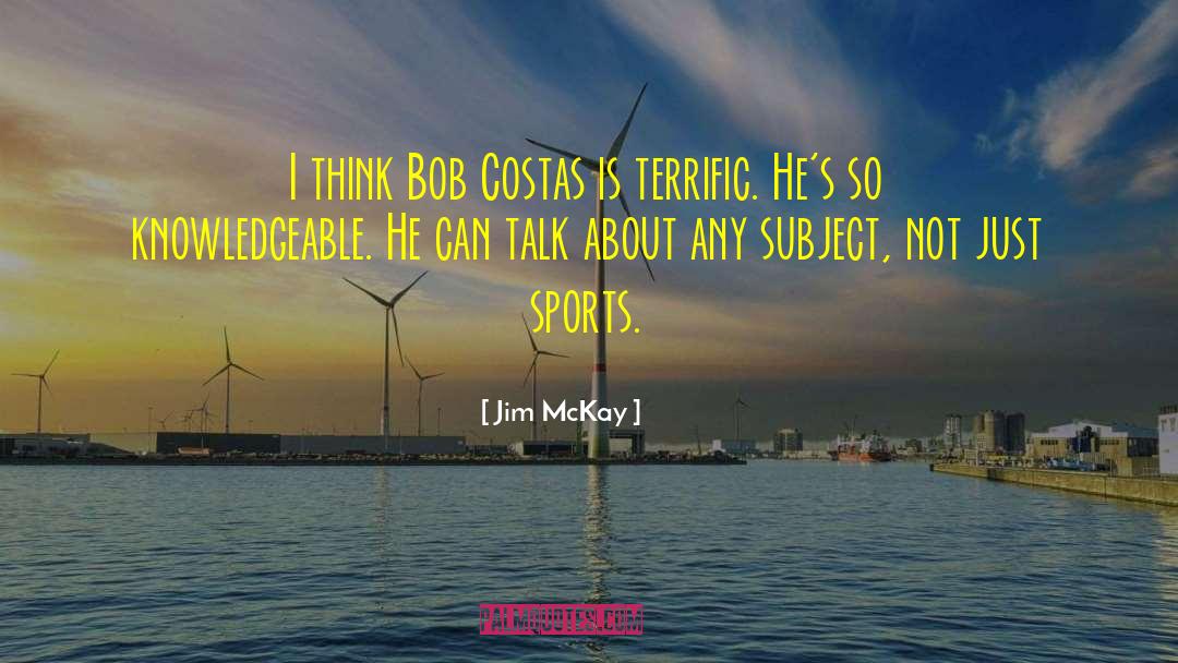 Jim McKay Quotes: I think Bob Costas is