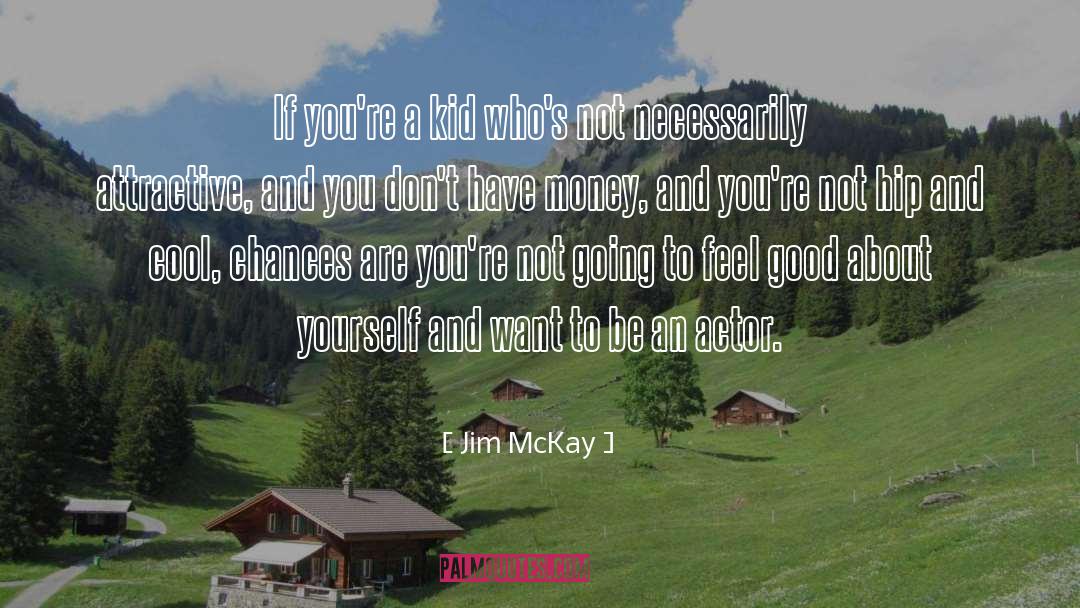 Jim McKay Quotes: If you're a kid who's