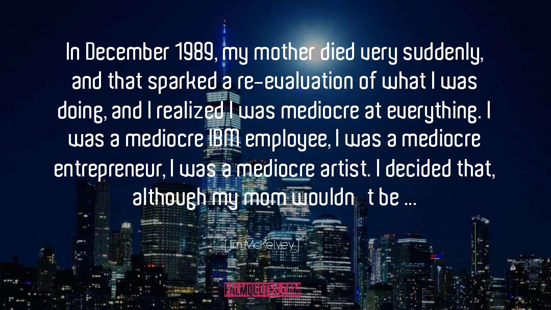 Jim McKelvey Quotes: In December 1989, my mother