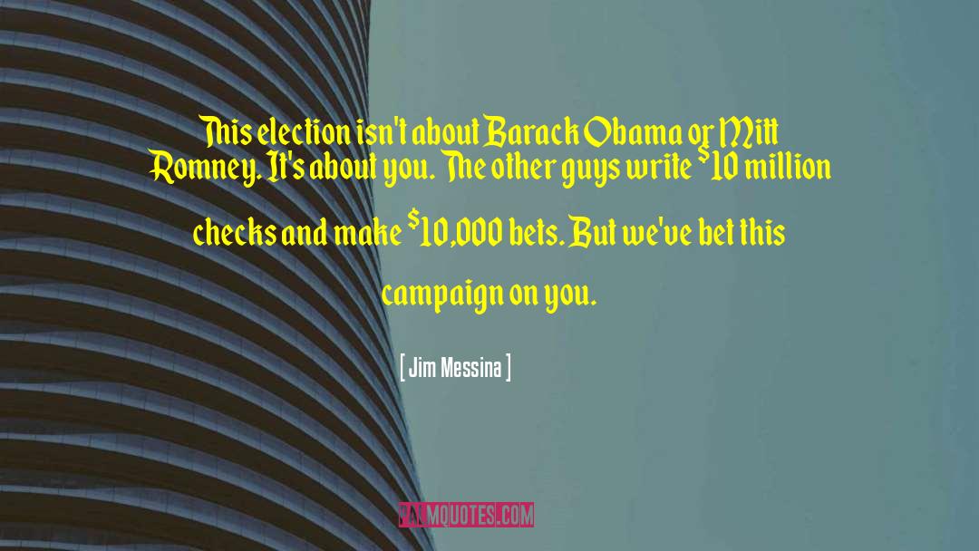 Jim Messina Quotes: This election isn't about Barack