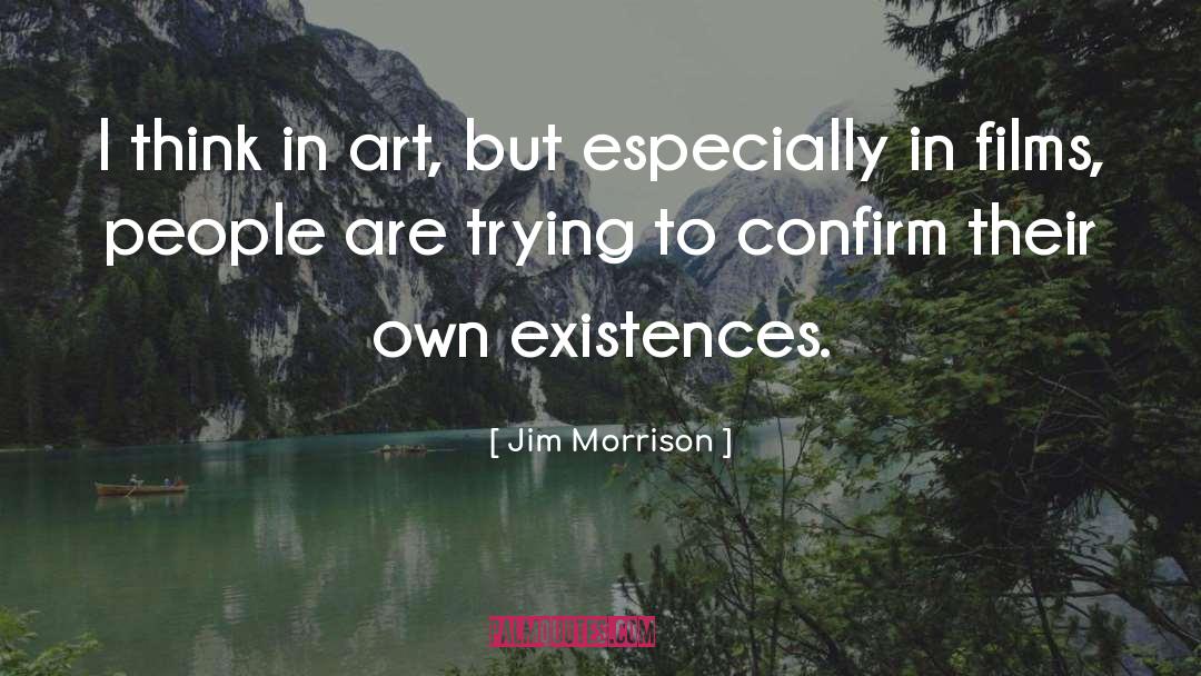 Jim Morrison Quotes: I think in art, but