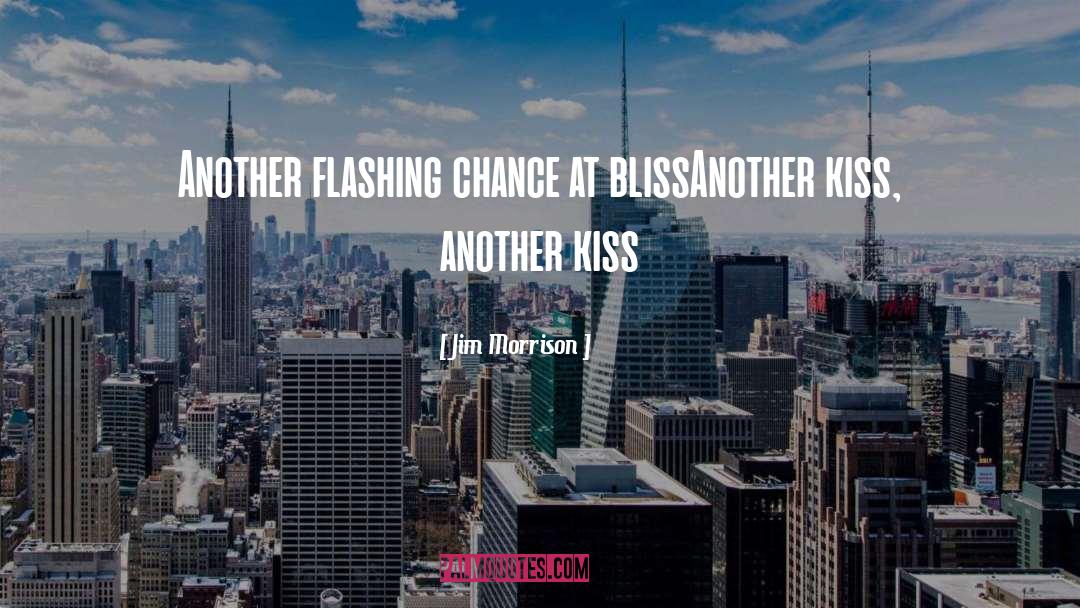 Jim Morrison Quotes: Another flashing chance at bliss<br>Another
