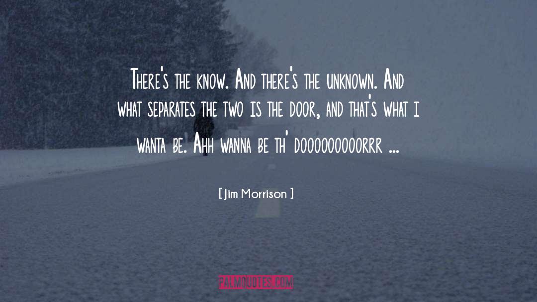 Jim Morrison Quotes: There's the know. And there's