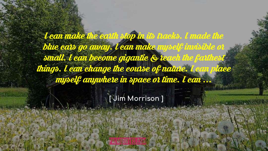 Jim Morrison Quotes: I can make the earth