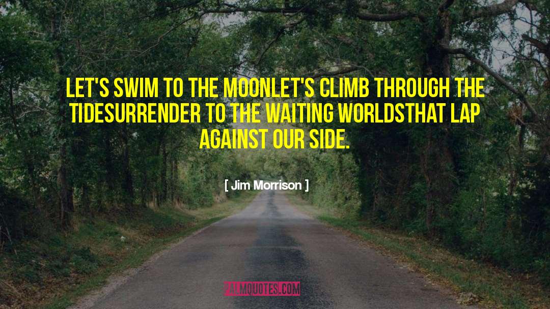 Jim Morrison Quotes: Let's swim to the moon<br