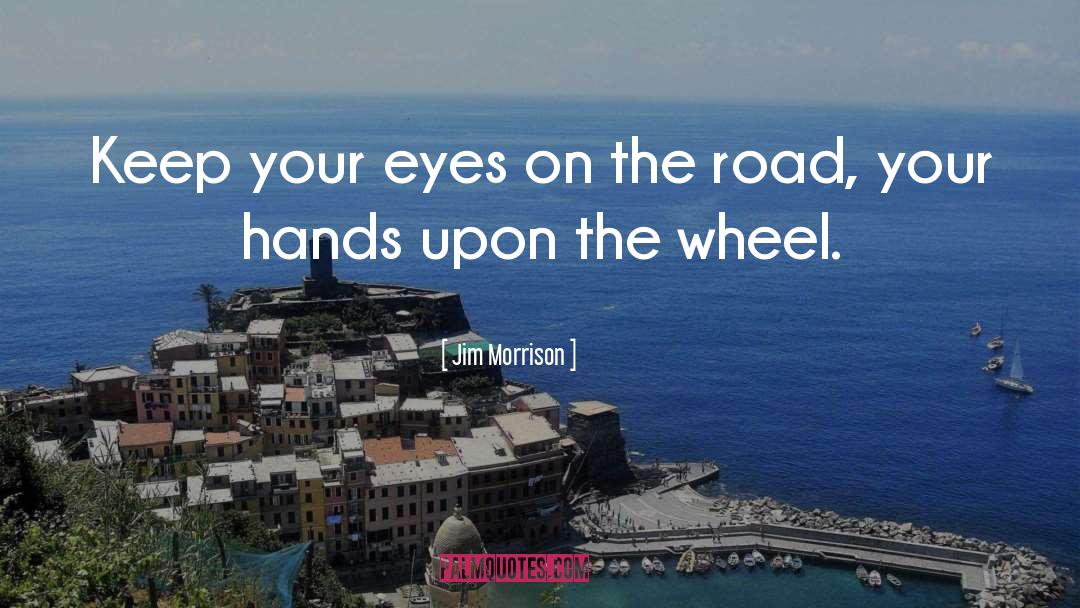 Jim Morrison Quotes: Keep your eyes on the