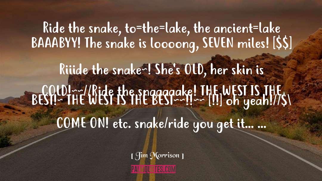 Jim Morrison Quotes: Ride the snake, to=the=lake, the