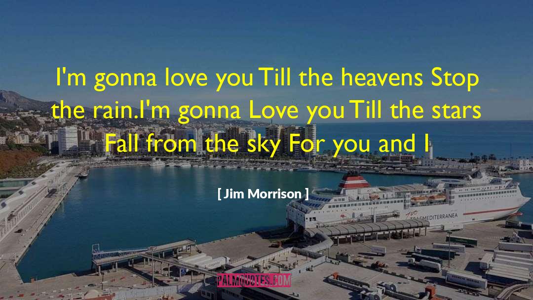 Jim Morrison Quotes: I'm gonna love you <br