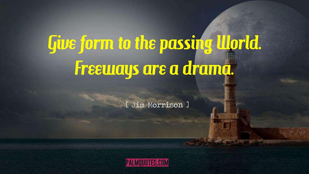 Jim Morrison Quotes: Give form to the passing