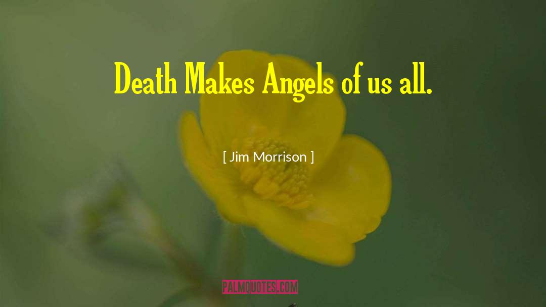 Jim Morrison Quotes: Death Makes Angels of us
