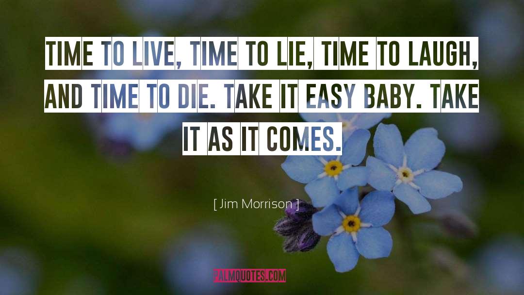 Jim Morrison Quotes: Time to live, time to