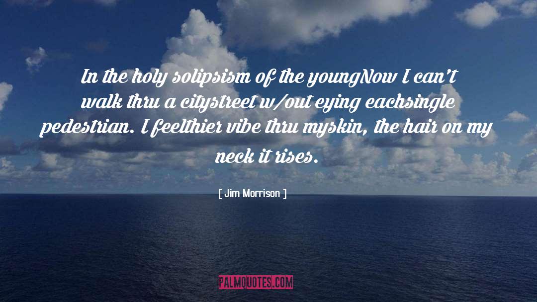 Jim Morrison Quotes: In the holy solipsism <br>