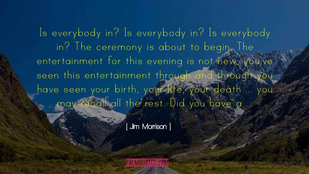 Jim Morrison Quotes: Is everybody in? Is everybody