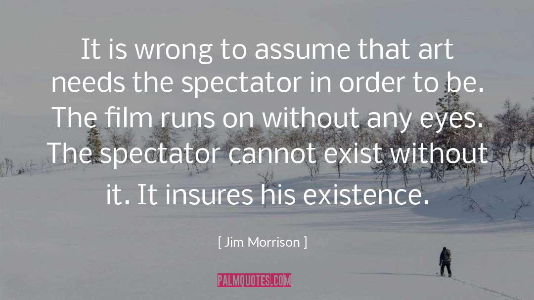 Jim Morrison Quotes: It is wrong to assume