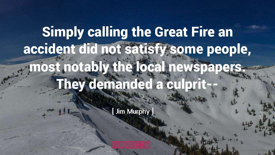 Jim Murphy Quotes: Simply calling the Great Fire