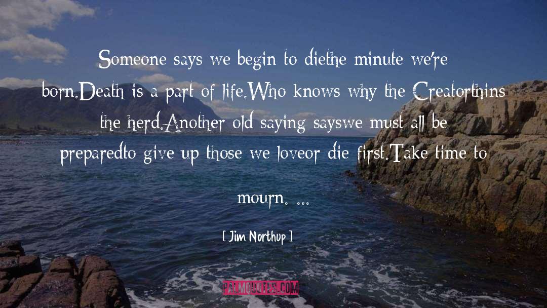 Jim Northup Quotes: Someone says we begin to