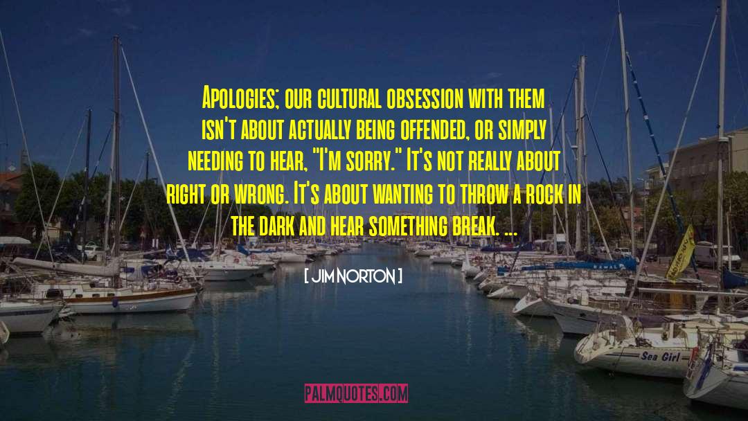 Jim Norton Quotes: Apologies; our cultural obsession with