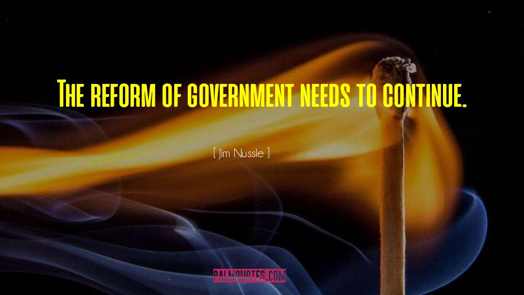 Jim Nussle Quotes: The reform of government needs