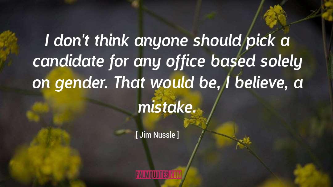 Jim Nussle Quotes: I don't think anyone should