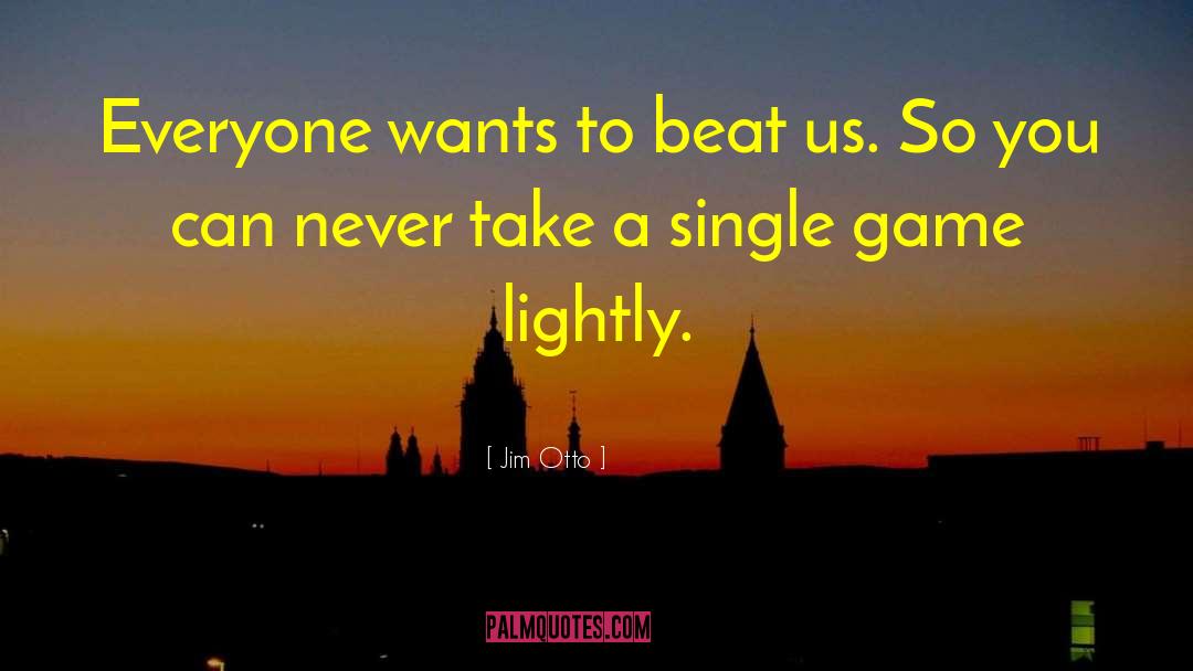 Jim Otto Quotes: Everyone wants to beat us.