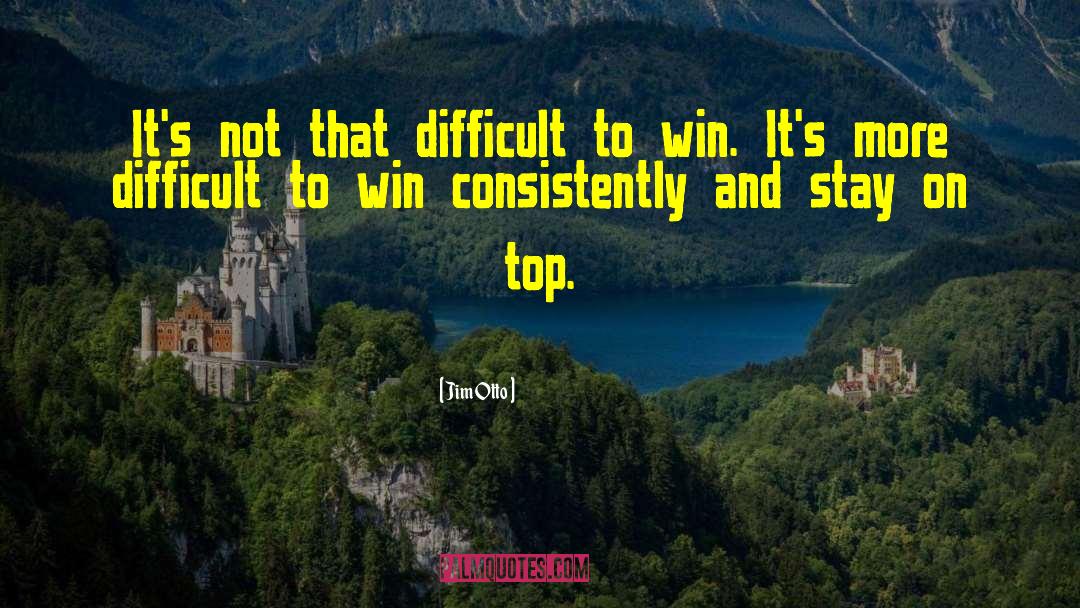 Jim Otto Quotes: It's not that difficult to