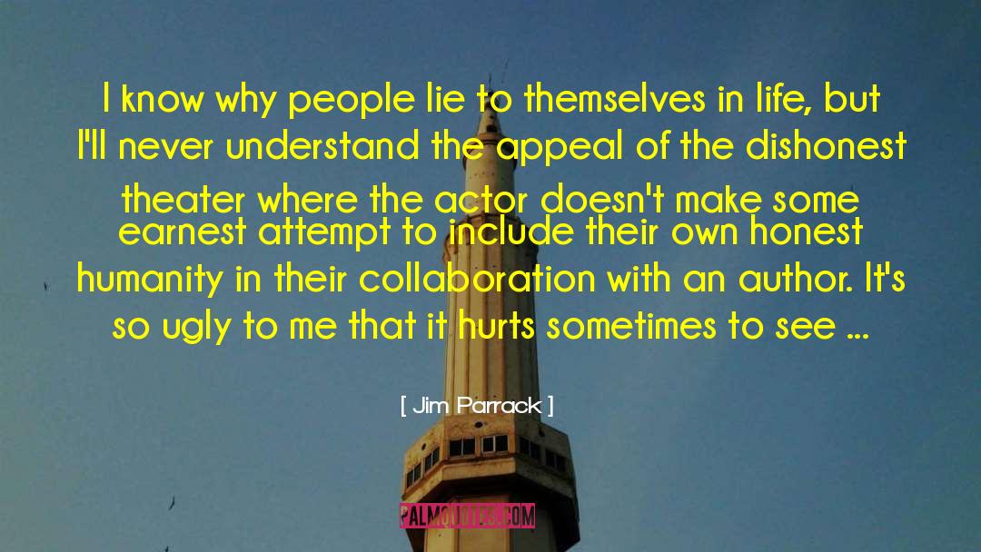 Jim Parrack Quotes: I know why people lie