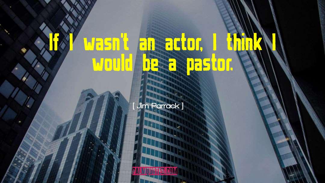 Jim Parrack Quotes: If I wasn't an actor,