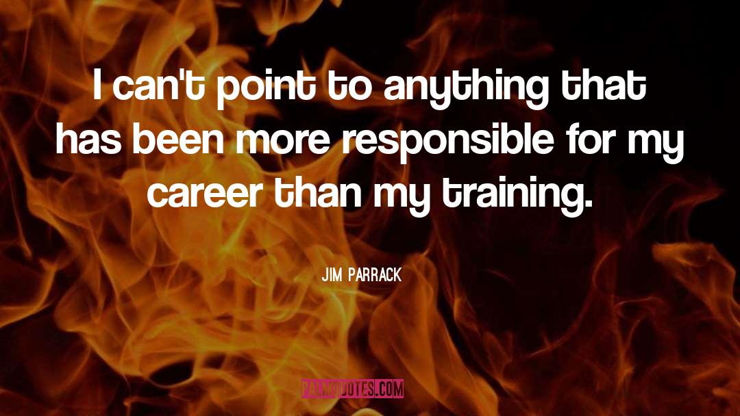 Jim Parrack Quotes: I can't point to anything