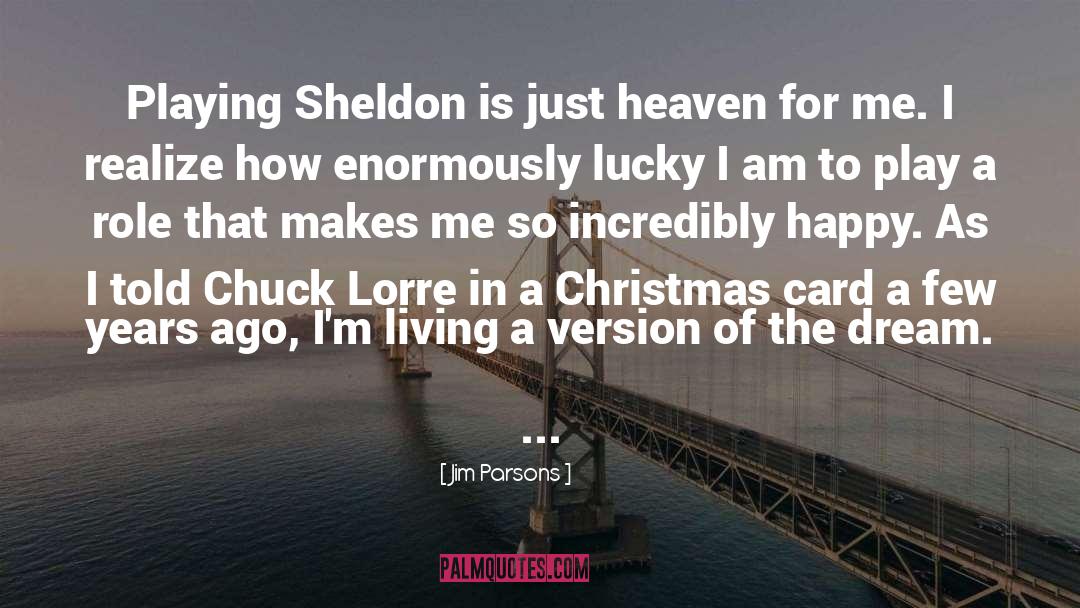 Jim Parsons Quotes: Playing Sheldon is just heaven