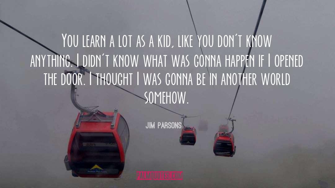 Jim Parsons Quotes: You learn a lot as