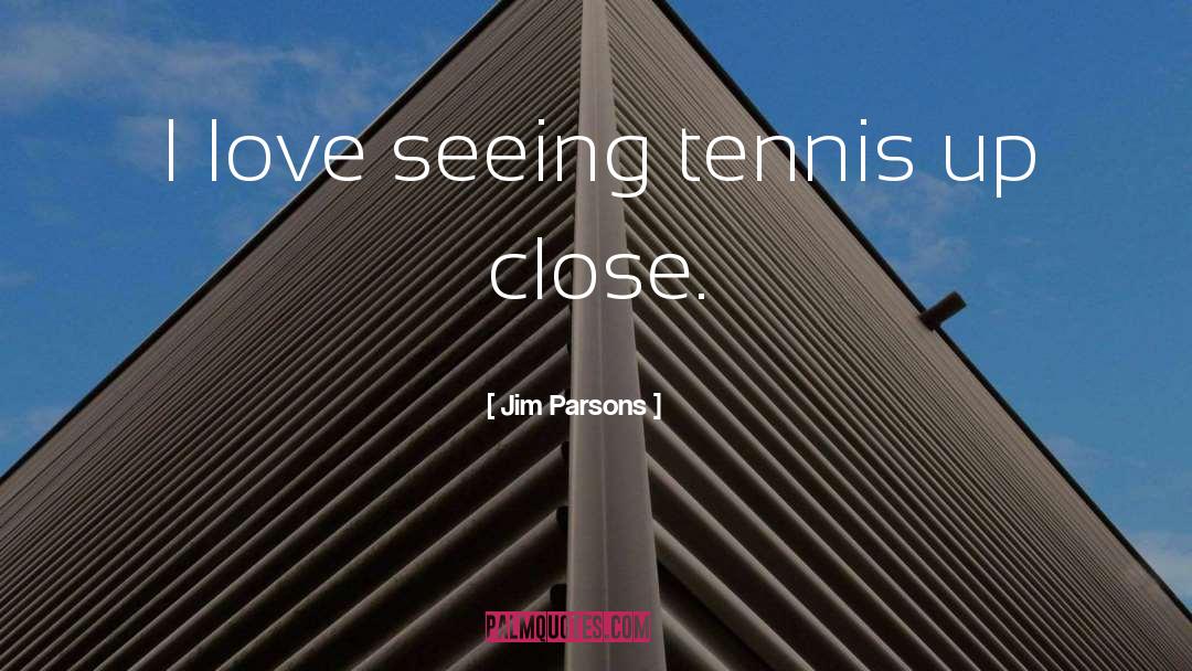 Jim Parsons Quotes: I love seeing tennis up