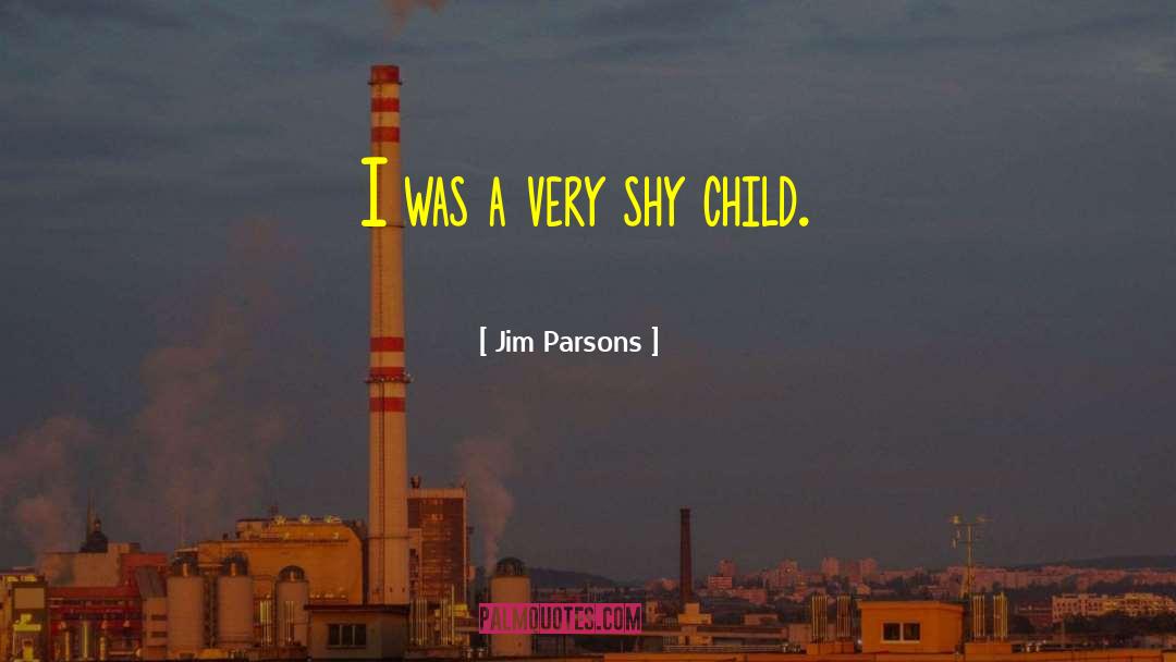 Jim Parsons Quotes: I was a very shy