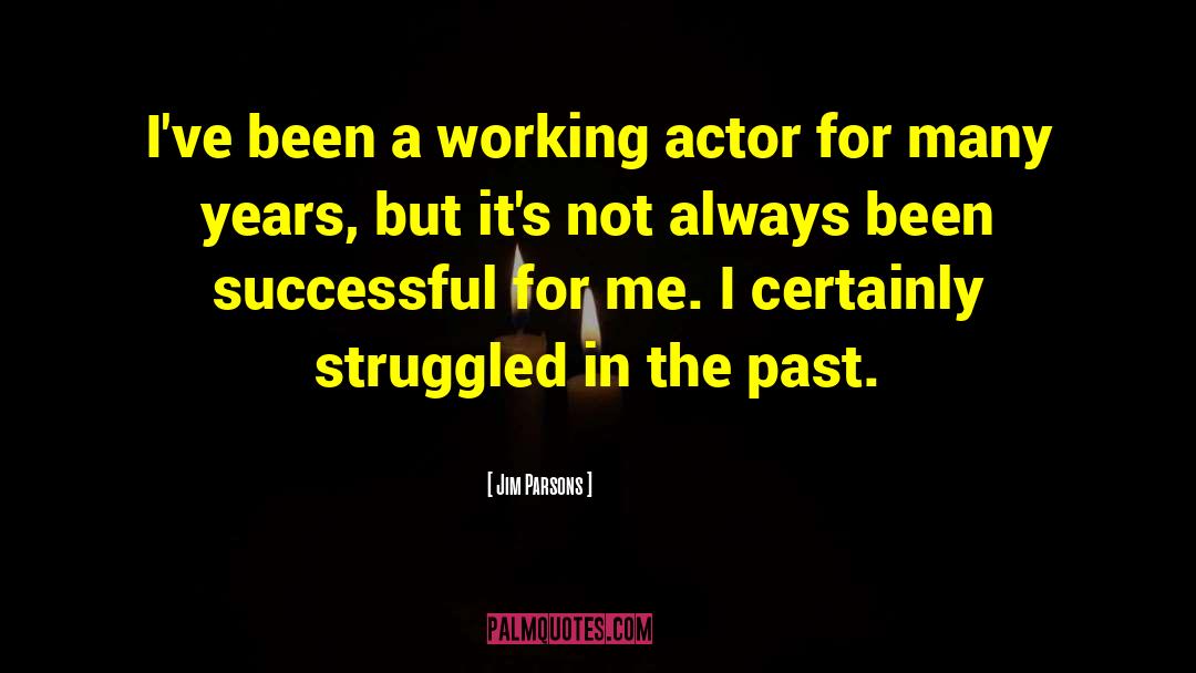 Jim Parsons Quotes: I've been a working actor