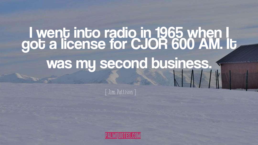 Jim Pattison Quotes: I went into radio in