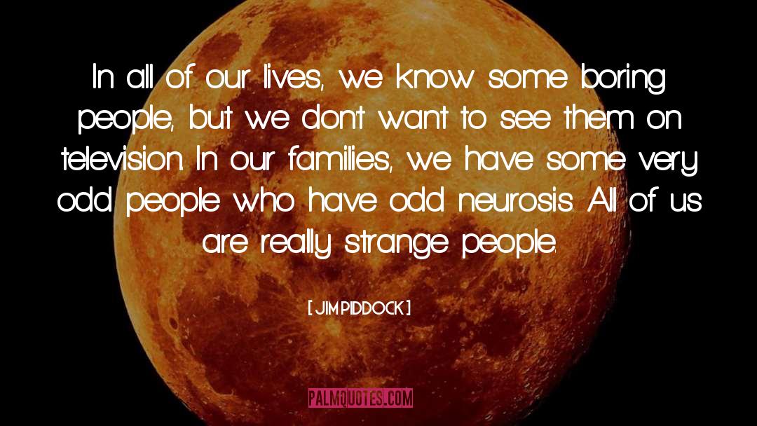 Jim Piddock Quotes: In all of our lives,