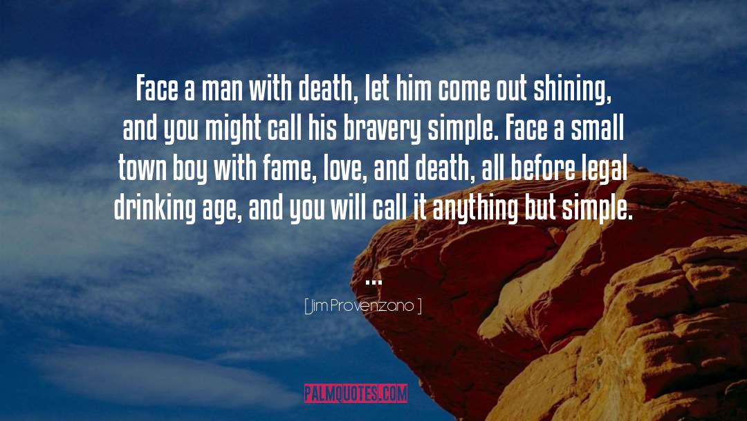 Jim Provenzano Quotes: Face a man with death,