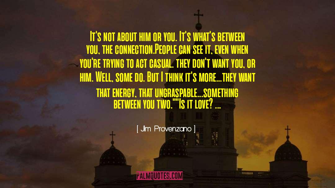 Jim Provenzano Quotes: It's not about him or