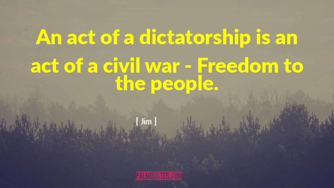 Jim Quotes: An act of a dictatorship