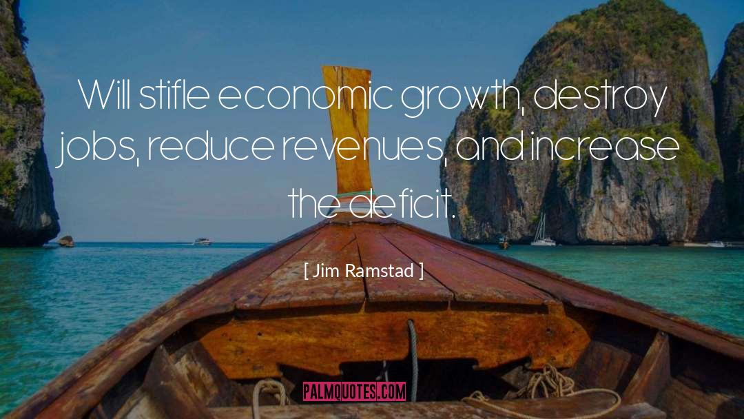 Jim Ramstad Quotes: Will stifle economic growth, destroy