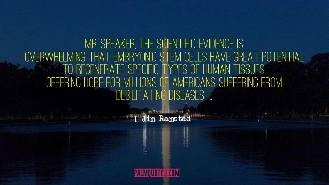 Jim Ramstad Quotes: Mr. Speaker, the scientific evidence