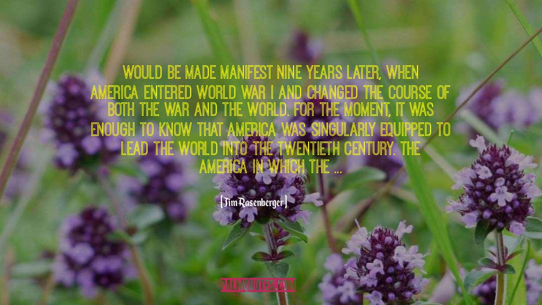 Jim Rasenberger Quotes: would be made manifest nine