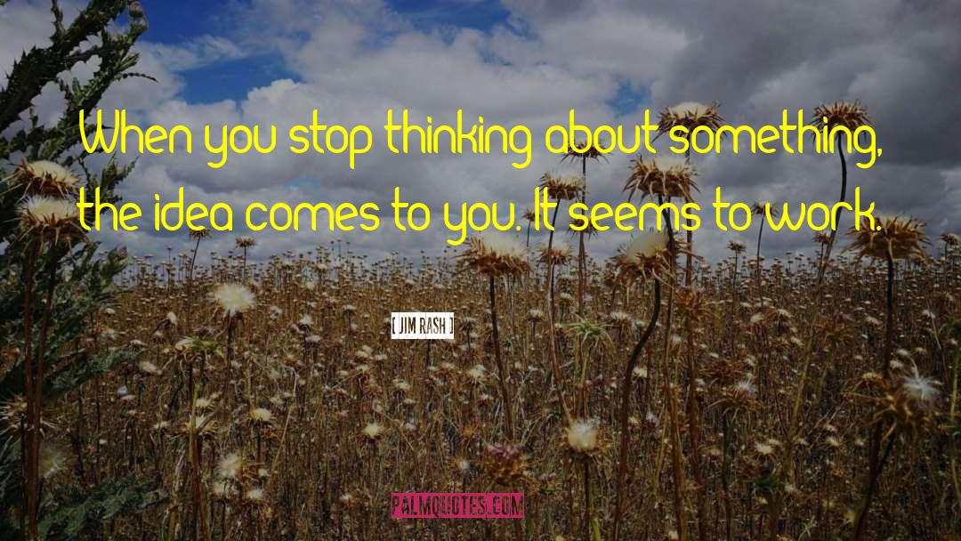 Jim Rash Quotes: When you stop thinking about