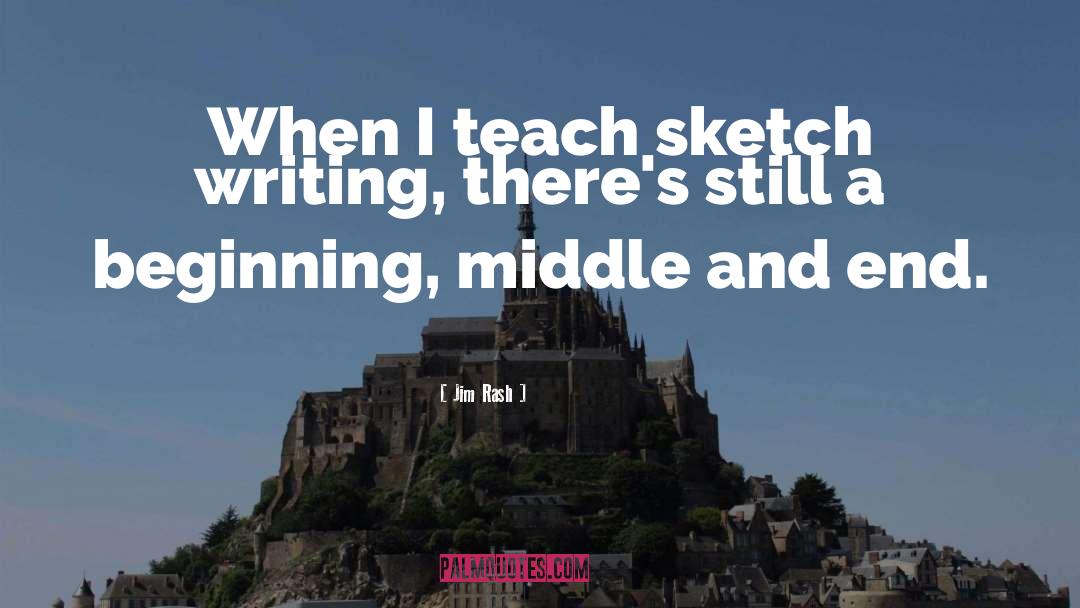 Jim Rash Quotes: When I teach sketch writing,