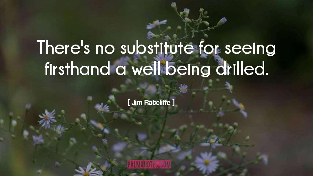 Jim Ratcliffe Quotes: There's no substitute for seeing