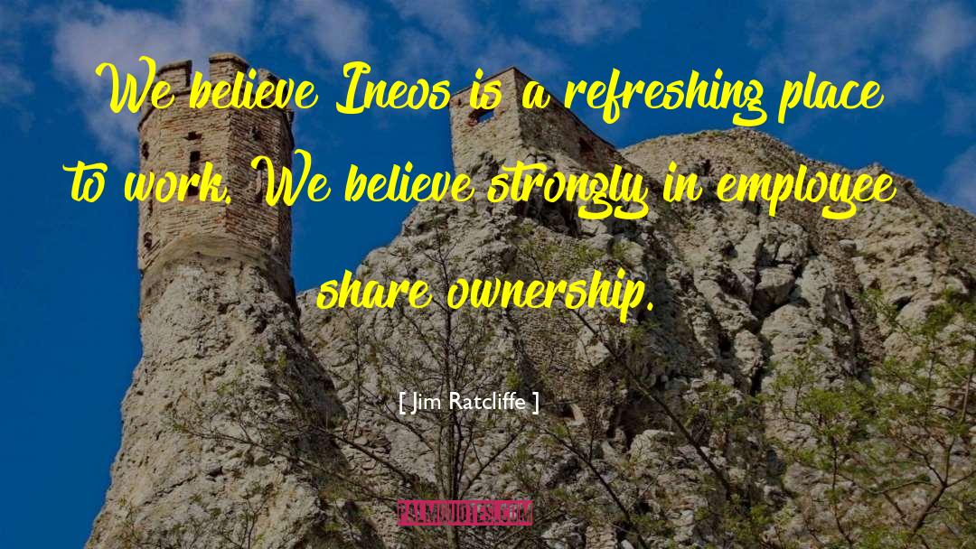 Jim Ratcliffe Quotes: We believe Ineos is a