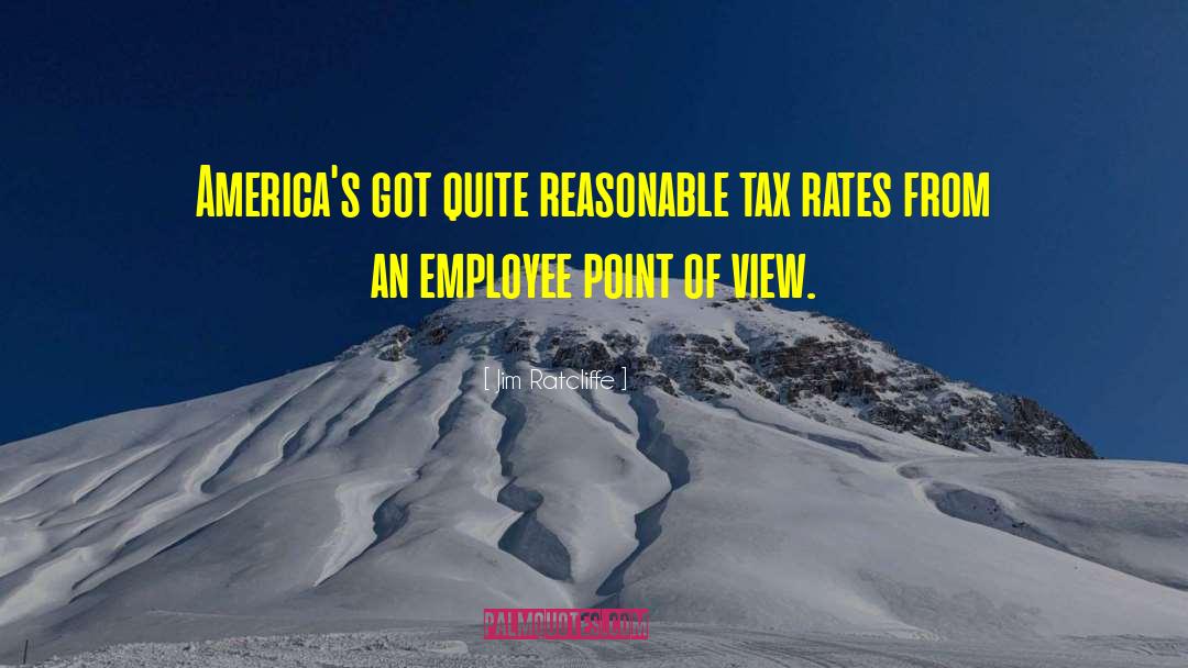 Jim Ratcliffe Quotes: America's got quite reasonable tax